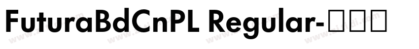 FuturaBdCnPL Regular字体转换 FuturaBdCnPL Regular字体转换